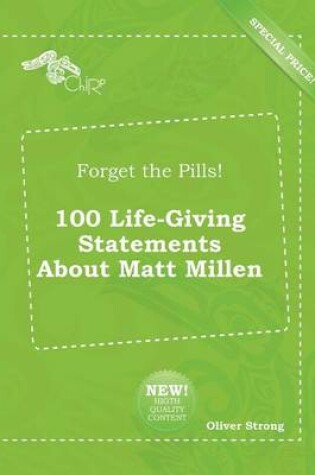 Cover of Forget the Pills! 100 Life-Giving Statements about Matt Millen