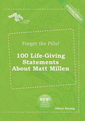 Book cover for Forget the Pills! 100 Life-Giving Statements about Matt Millen