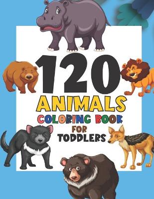Book cover for 120 Animals Coloring Book For Toddlers