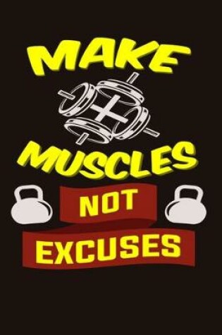 Cover of Make Muscle Not Excuses