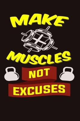 Book cover for Make Muscle Not Excuses