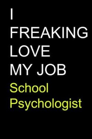 Cover of I Freaking Love My Job School Psychologist