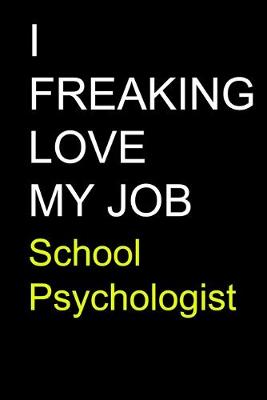 Book cover for I Freaking Love My Job School Psychologist