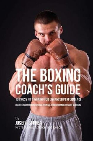 Cover of The Boxing Coach's Guide to Cross Fit Training for Enhanced Performance