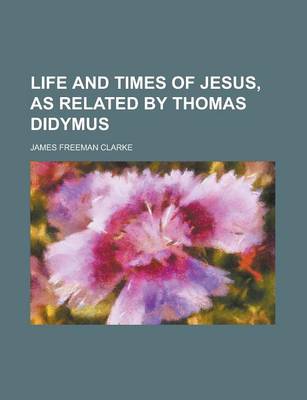 Book cover for Life and Times of Jesus, as Related by Thomas Didymus