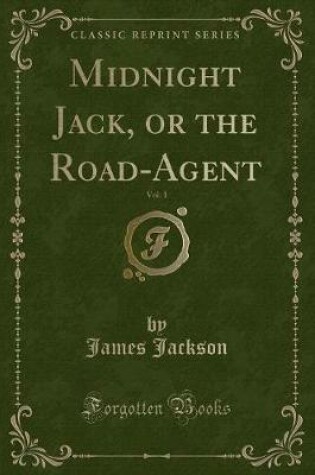 Cover of Midnight Jack, or the Road-Agent, Vol. 1 (Classic Reprint)