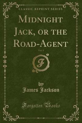 Book cover for Midnight Jack, or the Road-Agent, Vol. 1 (Classic Reprint)