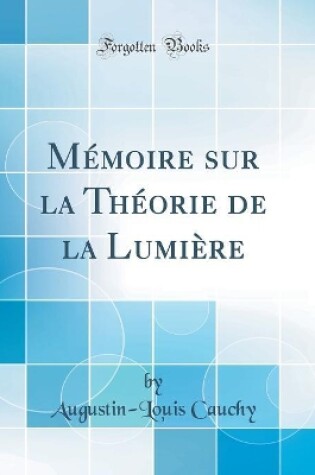 Cover of Mémoire sur la Théorie de la Lumière (Classic Reprint)
