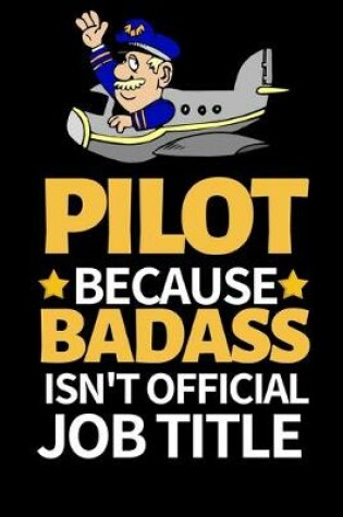 Cover of Pilot Because Badass Isn't Official Job Title