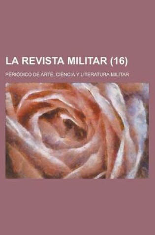 Cover of La Revista Militar; Periodico de Arte, Ciencia y Literatura Militar (16 )