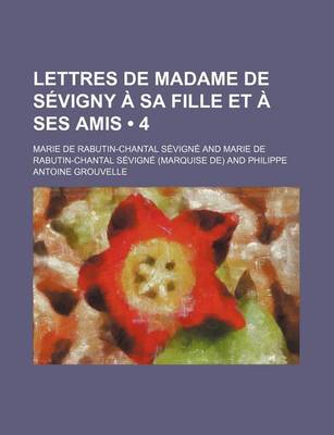 Book cover for Lettres de Madame de Sevigny a Sa Fille Et a Ses Amis (4)