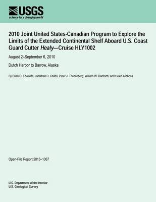 Book cover for 2010 Joint United States-Canadian Program to Explore the Limits of the Extended Continental Shelf Aboard U.S. Coast Guard Cutter Healy?Cruise HLY1002