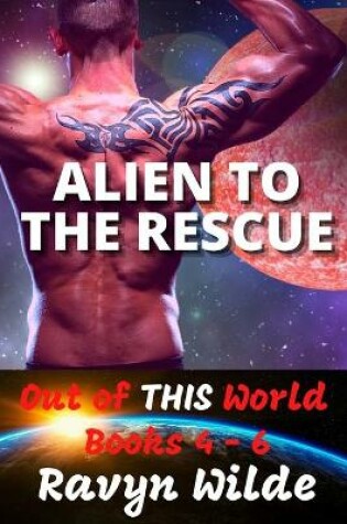 Cover of Alien To The Rescue, Out of THIS World Series - Volume 2 (Books 4 - 6)