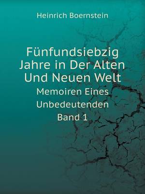 Book cover for Funfundsiebzig Jahre in Der Alten Und Neuen Welt Memoiren Eines Unbedeutenden. Band 1