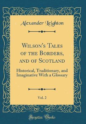 Book cover for Wilson's Tales of the Borders, and of Scotland, Vol. 2