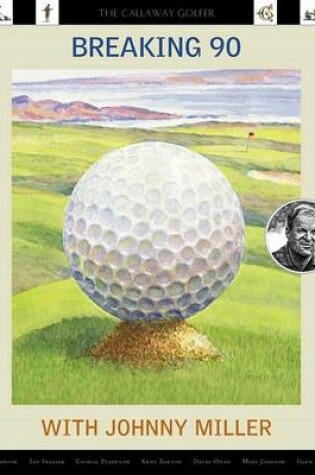 Cover of Breaking 90 with Johnny Miller