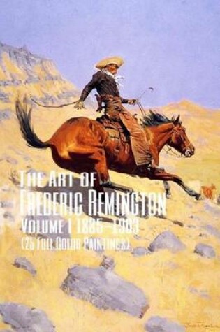 Cover of The Art of Frederic Remington Volume I 1885-1903 (25 Full Color Paintings)