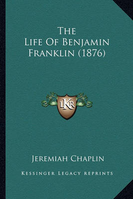 Book cover for The Life of Benjamin Franklin (1876) the Life of Benjamin Franklin (1876)