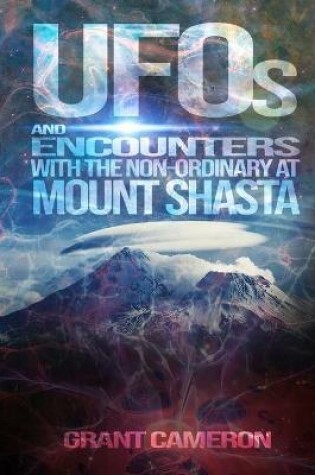 Cover of UFOs and Encounters with the Non-Ordinary at Mount Shasta