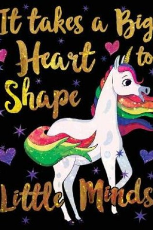 Cover of It Takes a Big Heart to Shape Little Minds Unicorn Gold Purple