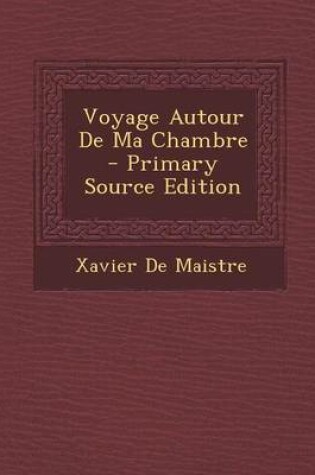 Cover of Voyage Autour de Ma Chambre - Primary Source Edition