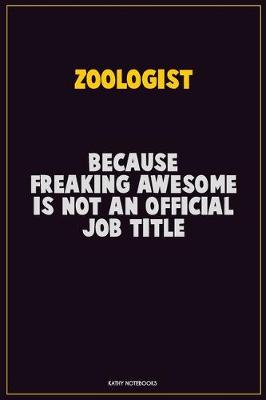 Book cover for Zoologist, Because Freaking Awesome Is Not An Official Job Title