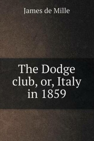 Cover of The Dodge club, or, Italy in 1859