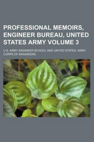 Cover of Professional Memoirs, Engineer Bureau, United States Army Volume 3