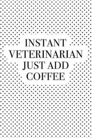 Cover of Instant Veterinarian Just Add Coffee