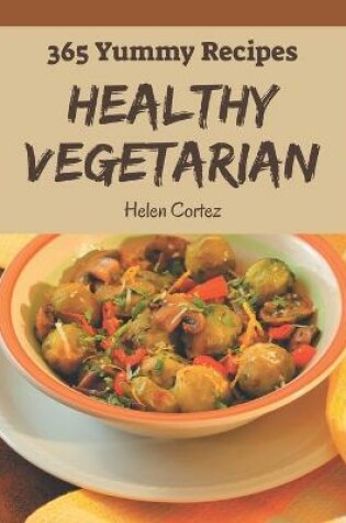 Cover of 365 Yummy Healthy Vegetarian Recipes