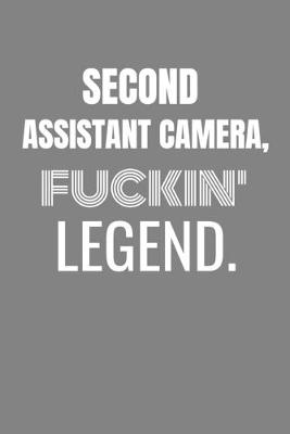 Book cover for Second Assistant Camera Fuckin Legend