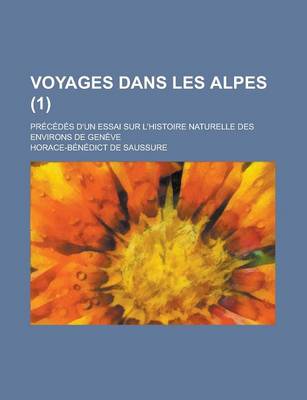 Book cover for Voyages Dans Les Alpes; Precedes D'Un Essai Sur L'Histoire Naturelle Des Environs de Geneve (1 )