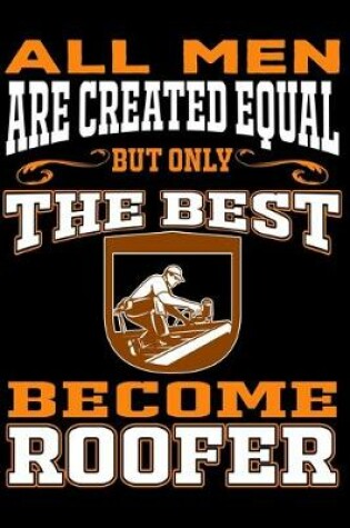 Cover of All men are created equal But Only The Best Become Roofer