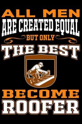 Book cover for All men are created equal But Only The Best Become Roofer