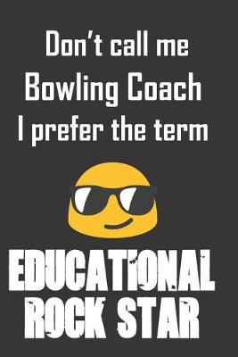 Book cover for Don't call me Bowling Coach. I prefer the term Educational Rock Star.