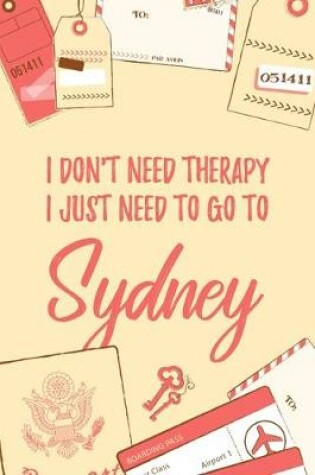 Cover of I Don't Need Therapy I Just Need To Go To Sydney