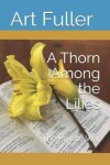 Book cover for A Thorn Among the Lilies