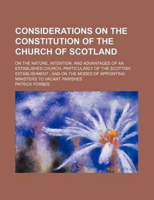 Book cover for Considerations on the Constitution of the Church of Scotland; On the Nature, Intention, and Advantages of an Established Church, Particularly of the S