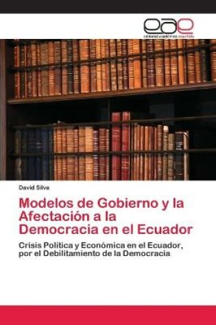 Cover of Modelos de Gobierno y la Afectacion a la Democracia en el Ecuador