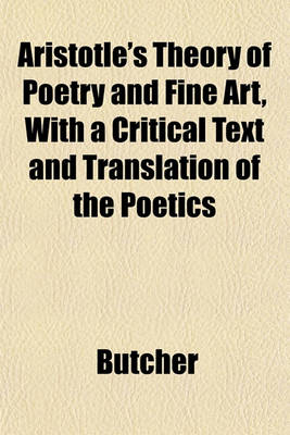 Book cover for Aristotle's Theory of Poetry and Fine Art, with a Critical Text and Translation of the Poetics