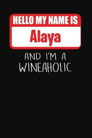 Cover of Hello My Name is Alaya And I'm A Wineaholic