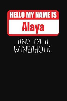 Book cover for Hello My Name is Alaya And I'm A Wineaholic