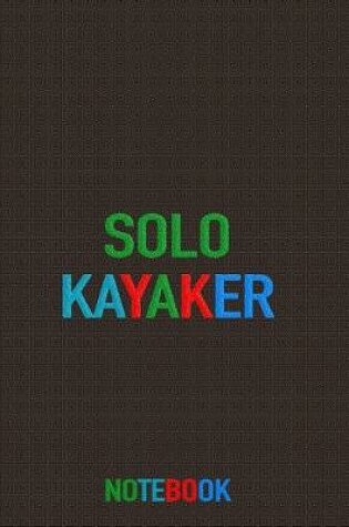 Cover of Solo Kayaker Notebook- whitewater, lake, sea kayaks