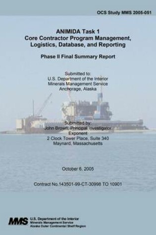 Cover of ANIMIDA Task 1 Core Contractor Program Management, Logistics, Database, and Reporting Phase II Final Summary Report Volume 1 of 1