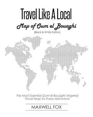 Book cover for Travel Like a Local - Map of Oum El Bouaghi (Black and White Edition)