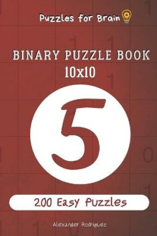 Cover of Puzzles for Brain - Binary Puzzle Book 200 Easy Puzzles 10x10 vol.5