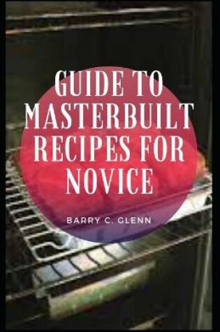 Cover of Guide to Masterbuilt Recipes For Novice