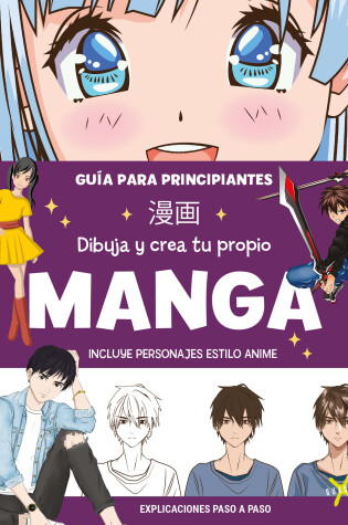 Cover of Dibuja y crea tu propio manga. Guía para principiantes / Draw and Create your Ma nga. A Guide for Beginners