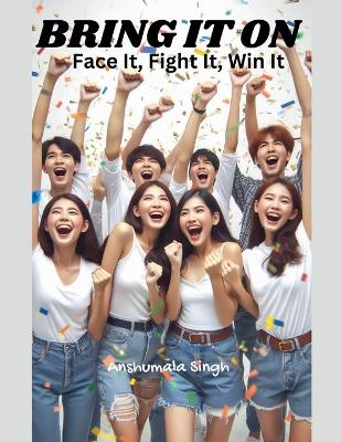 Book cover for Bring It On - Face It, Fight It, Win It