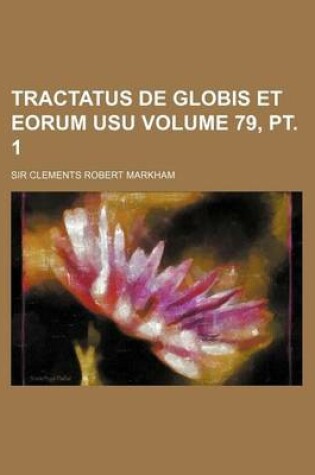 Cover of Tractatus de Globis Et Eorum Usu Volume 79, PT. 1